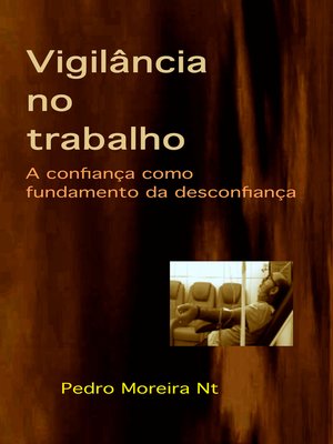 cover image of Vigilância No Trabalho. a Confiança Como Fundamento Da Desconfiança